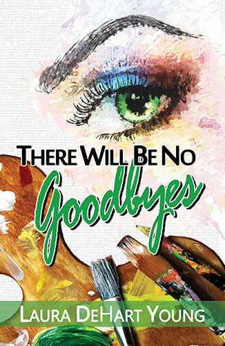 There Will Be No Goodbyes by Laura DeHart Young
