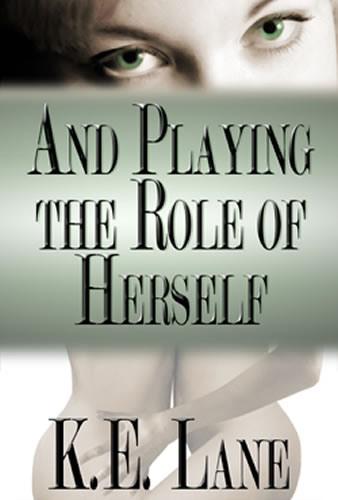 And Playing the Role of Herself by K.E. Lane