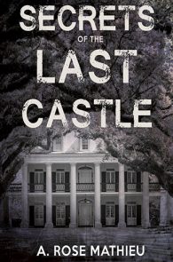 Secrets of the Last Castle by A. Rose Mathieu