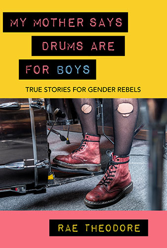 My Mother Says Drums Are For Boys by Rae Theodore