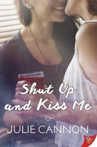 Shut Up Kiss and Me by Julie Cannon
