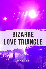 Bizarre Love Triangle by JD Glass