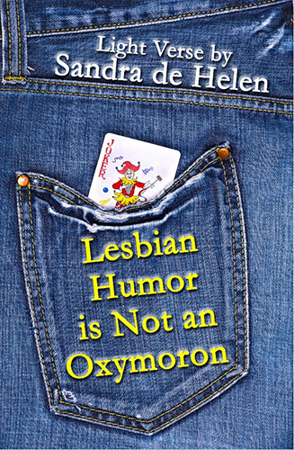 Lesbian Humor is Not an Oxymoron: Light Verse by Sandra de Helen
