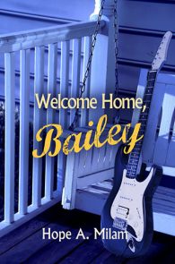 Welcome Home, Bailey by Hope A. Milam