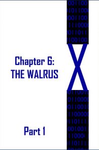 X: Chapter 6: The Walrus Part 1 by JD Glass