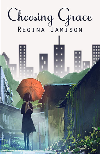 Choosing Grace by Regina Jamison