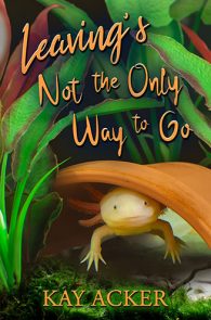 Leaving's Not the Only Way to Go by Kay Acker