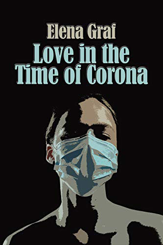 Love in the Time of Corona by Elena Graf