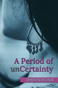 A Period of unCertainty by Sheryn Munir