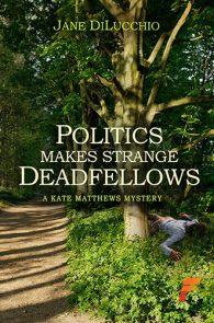 Politics Makes Strange Deadfellows by Jane DiLucchio