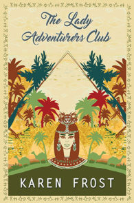 The Lady Adventurers Club by Karen Frost