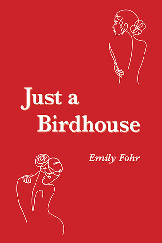 Just a Birdhouse by Emily Fohr