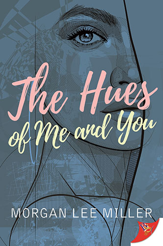 The Hues of Me and You by Morgan Lee Miller