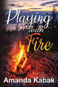 Playing with Fire by Amanda Kabak