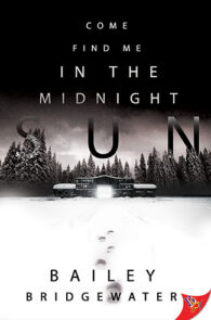 Come Find Me in the Midnight Sun by Bailey Bridgewater