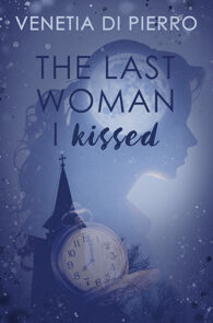 The Last Woman I Kissed by Venetia Di Pierro